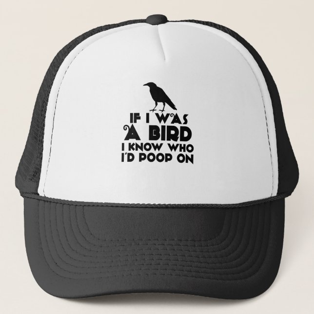 If I Was A Bird I Know Who I'd Poop On Trucker Hat (Front)