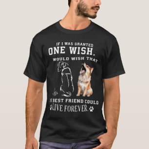 If I was granted ONE WISH I would wish that my bes T-Shirt