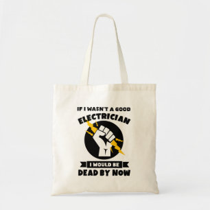 If I Wasn't a Good Electrician. Electrician Tote Bag