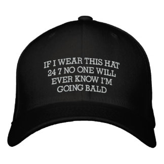 IF I WEAR THIS HAT 24 7 NO ONE WILL EVER KNOW I...