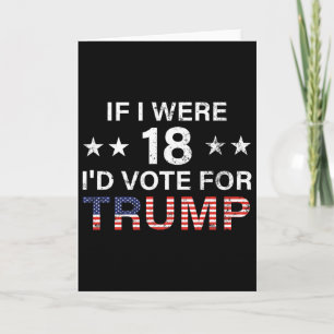 If I Were 18 I'd Vote For Trump 2024 Card