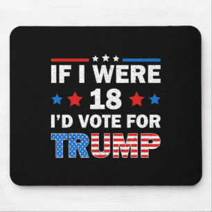 If I Were 18 I'd Vote For Trump 2024 Funny Adult H Mouse Pad