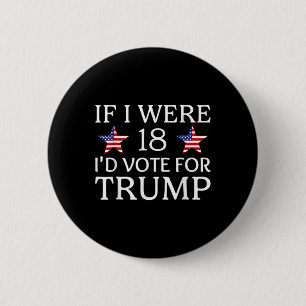If I Were 18 I'd Vote For Trump Funny Kids Pro Tru 2 Inch Round Button