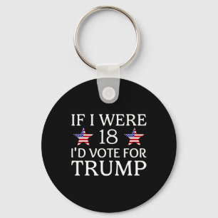 If I Were 18 I'd Vote For Trump Funny Kids Pro Tru Keychain