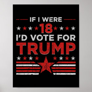 If I Were 18 I'd Vote For Trump Funny Pro Trump Poster