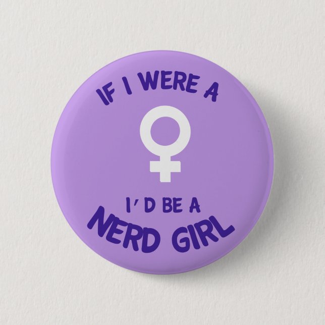 If I Were a Girl, I'd Be a Nerd Girl Button (Front)