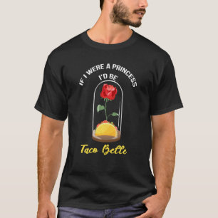 If I Were A Princess I'd Be Taco Belle Cute Taco T-Shirt