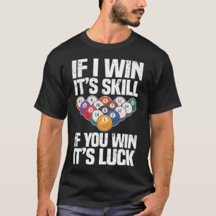 If I Win Its A Skill If You Win Its Luck Funny Bil T-Shirt