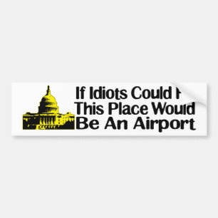 If Idiots Could Fly... Bumper Sticker