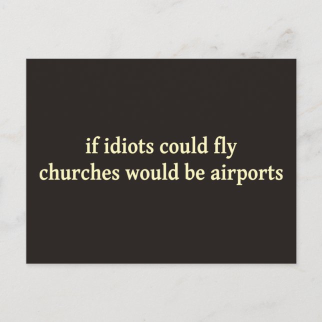 If idiots could fly, churches would be airports postcard (Front)