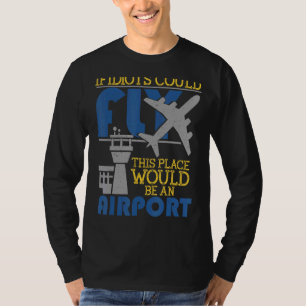 If Idiots Could Fly This Place Would Be An Airport T-Shirt