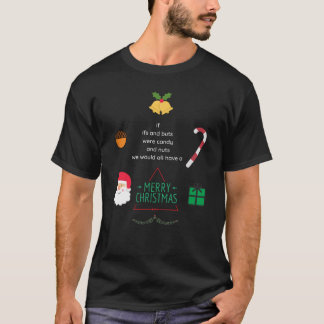 if ifs and buts were candy and nuts we would all h T-Shirt