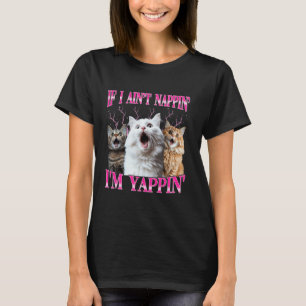 If I'm Aint Nappin' I'm Yappin' Cat T-Shirt