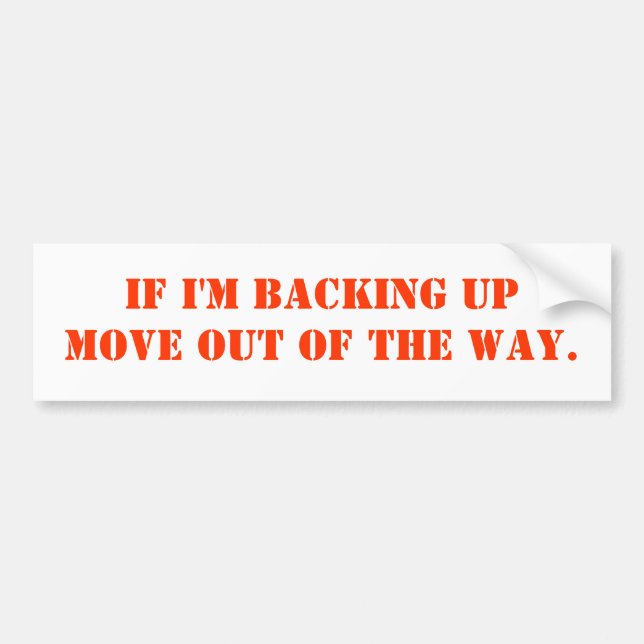 If I'm Backing upMove out of the way. Bumper Sticker (Front)