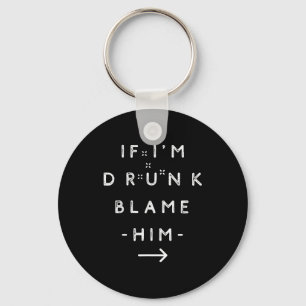 If I'm Drunk Blame Him Funny Drinking Group Couple Keychain