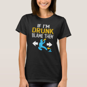 If I'm Drunk Blame Them Drinking Party Matching F T-Shirt