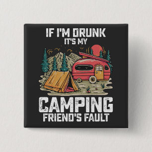 If I'm Drunk It's My Camping Friend's Fault 2 Inch Square Button
