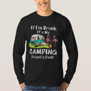If I'm Drunk It's My Camping Friend's Fault Flami T-Shirt