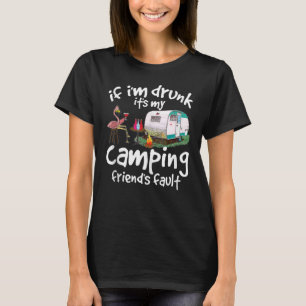 If Im Drunk Its My Camping Friends Fault Flamingo T-Shirt