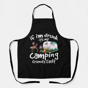 If I'm Drunk It's My Camping Friend's Fault Funny Apron