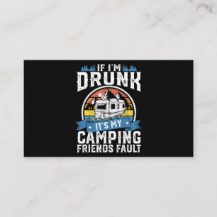 If Im Drunk Its My Camping Friends Fault Funny Cam Business Card