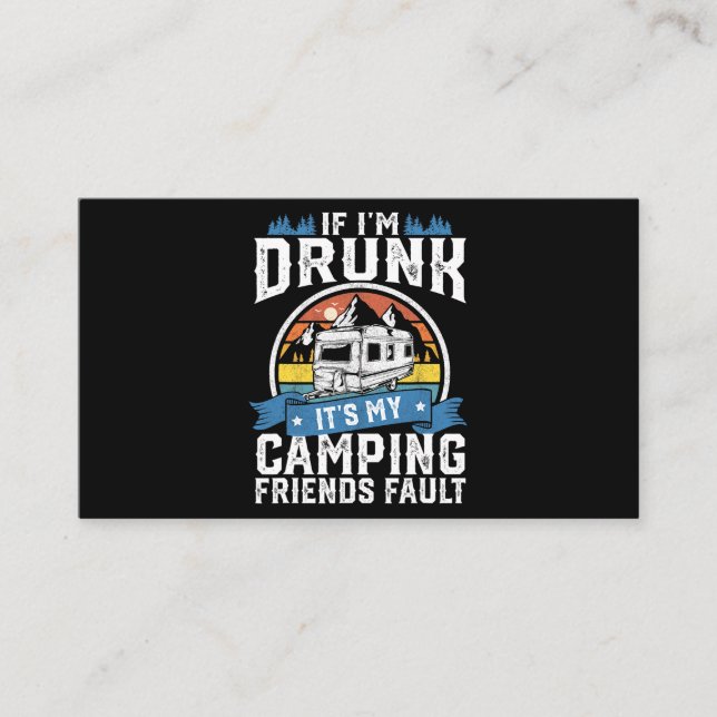 If Im Drunk Its My Camping Friends Fault Funny Cam Business Card (Front)