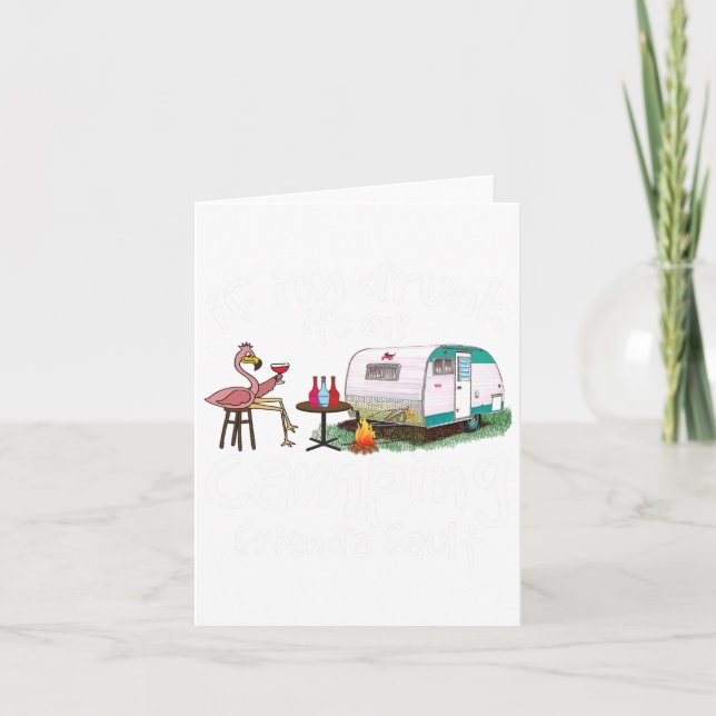 If I'm Drunk It's My Camping Friend's Fault Funny  Card (Front)