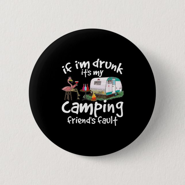 If Im Drunk Its My Camping Friends Fault Funny Fla 2 Inch Round Button (Front)