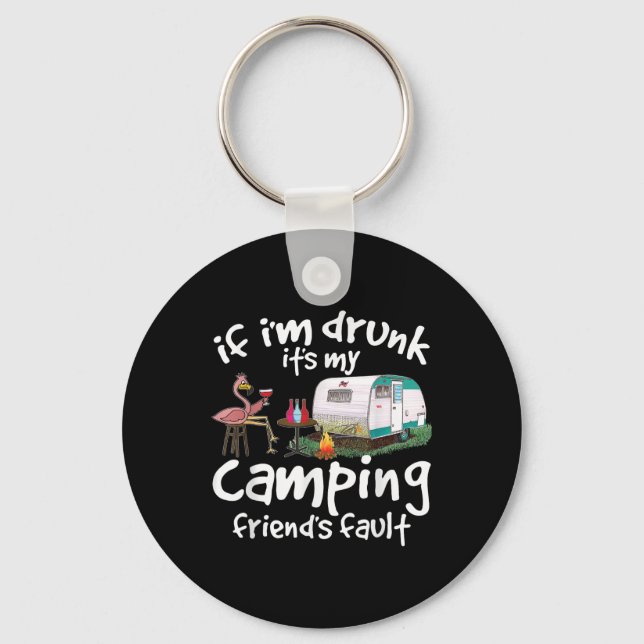 If Im Drunk Its My Camping Friends Fault Funny Fla Keychain (Front)