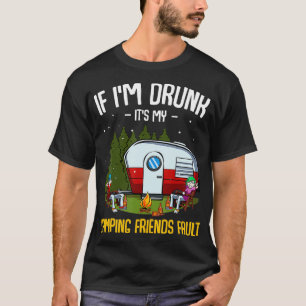 If Im Drunk Its My Camping Friends Fault Funny Hol T-Shirt