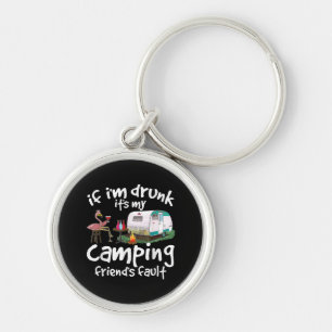 If I'm Drunk It's My Camping Friend's Fault Funny Keychain