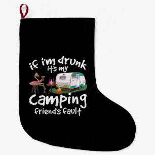 If I'm Drunk It's My Camping Friend's Fault Funny Large Christmas Stocking