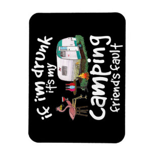If I'm Drunk It's My Camping Friend's Fault Funny  Magnet