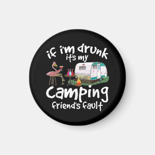 If I'm Drunk It's My Camping Friend's Fault Funny  Magnet