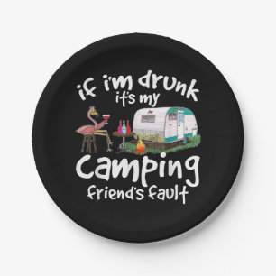 If I'm Drunk It's My Camping Friend's Fault Funny  Paper Plate