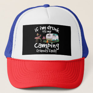 If I'm Drunk It's My Camping Friend's Fault Funny Trucker Hat