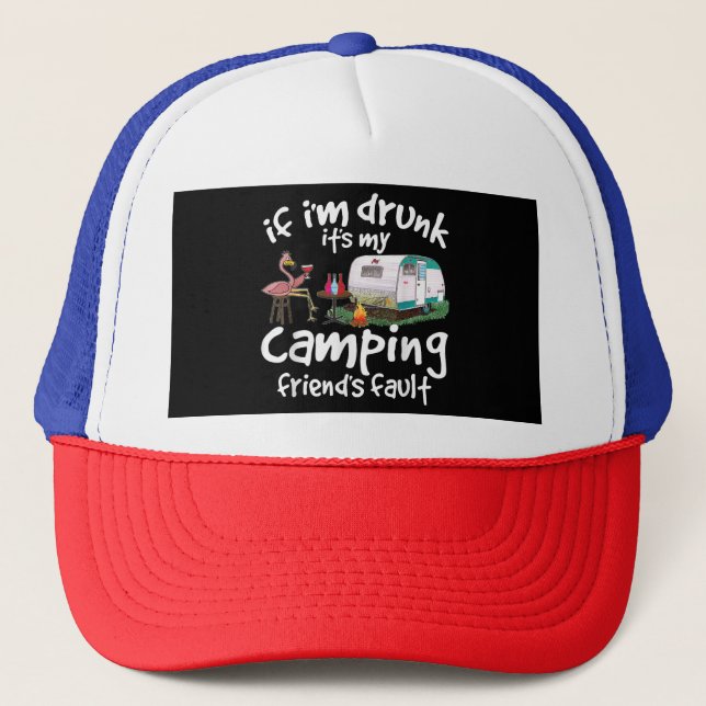 If I'm Drunk It's My Camping Friend's Fault Funny  Trucker Hat (Front)