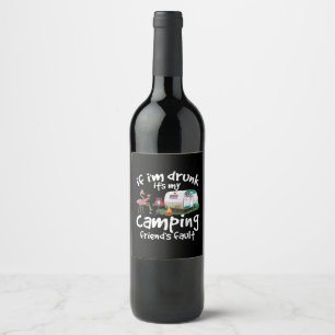 If I'm Drunk It's My Camping Friend's Fault Funny Wine Label