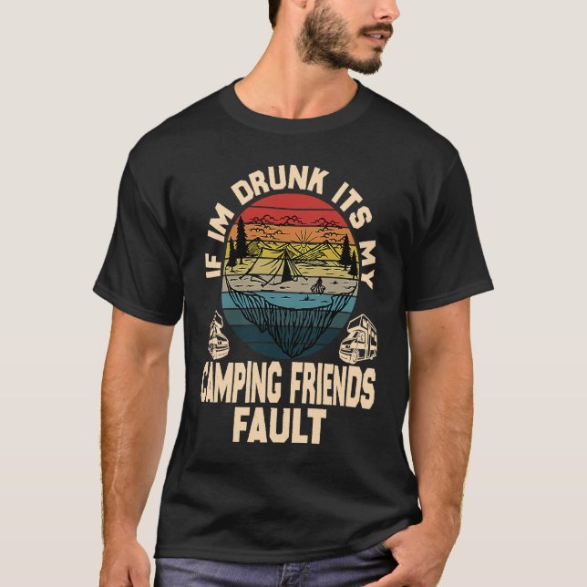 If I'm Drunk It's My Camping Friend's Fault Retro  T-Shirt (Front)
