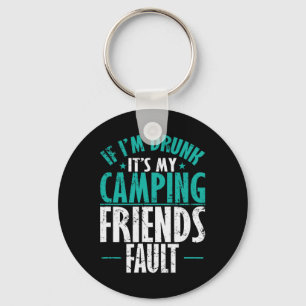 If I'm Drunk It's My Camping Friends Fault Vacatio Keychain