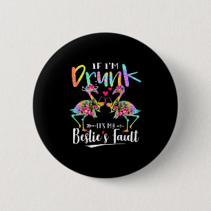 If I'm Drunk It's My Ie's Fault Flamingo Floral Ti 2 Inch Round Button