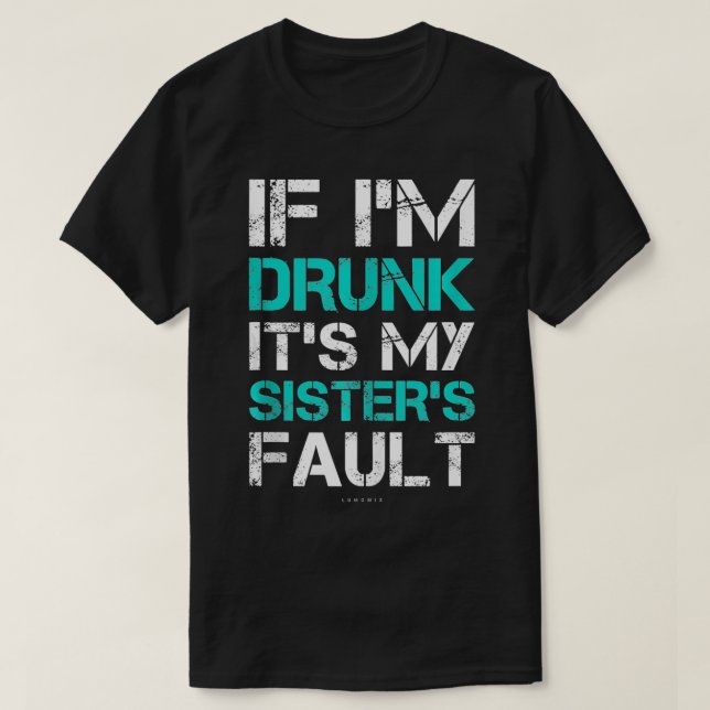 If Im Drunk Its My Sisters Fault Funny Wine Gift T T-Shirt (Design Front)