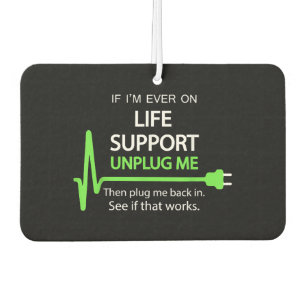 If i'm ever on life support T Shirt Funny sarcasti Air Freshener