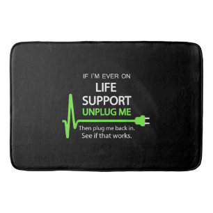 If i'm ever on life support T Shirt Funny sarcasti Bath Mat