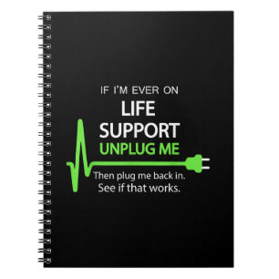 If i'm ever on life support T Shirt Funny sarcasti Notebook