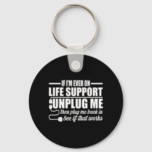If Im Ever On Life Support Unplug Me Computer Geek Keychain