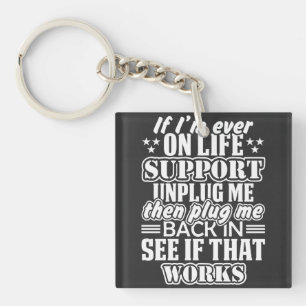 If I'm Ever on Life Support Unplug Me, Funny Quote Keychain