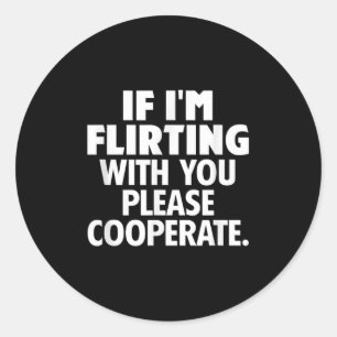 If I'm Flirting With You Please Cooperate Funny Da Classic Round Sticker