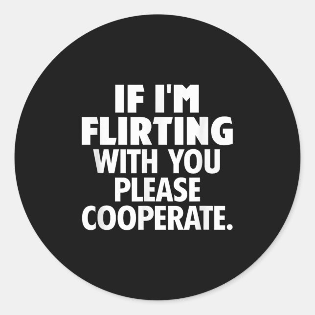 If I'm Flirting With You Please Cooperate Funny Da Classic Round Sticker (Front)