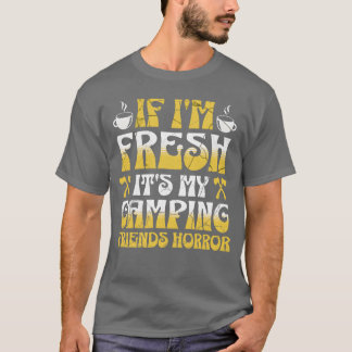 If im Fresh its my friends Horror funny T-Shirt